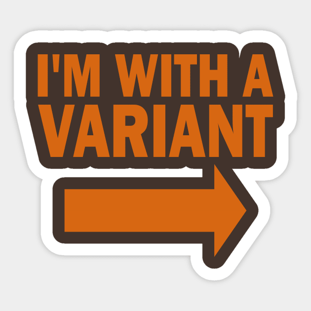 I'm With A Variant (right) Sticker by ChetWallop